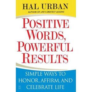 Positive Words, Powerful Results: Simple Ways to Honor, Affirm, and Celebrate Li